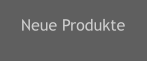Neue Produkte