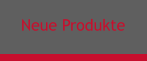 Neue Produkte