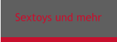 Sextoys und mehr