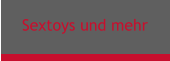 Sextoys und mehr